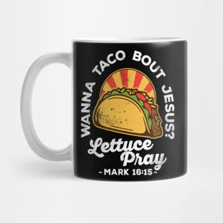 Wanna Taco Bout Jesus Lettuce Pray Vintage Design Mug